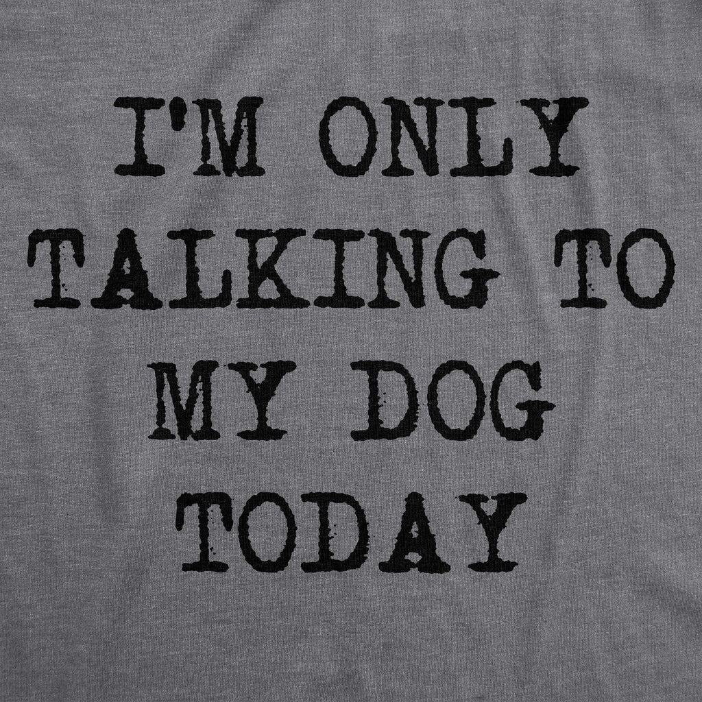 Im Only Talking to My Dog Today Youth T Shirt