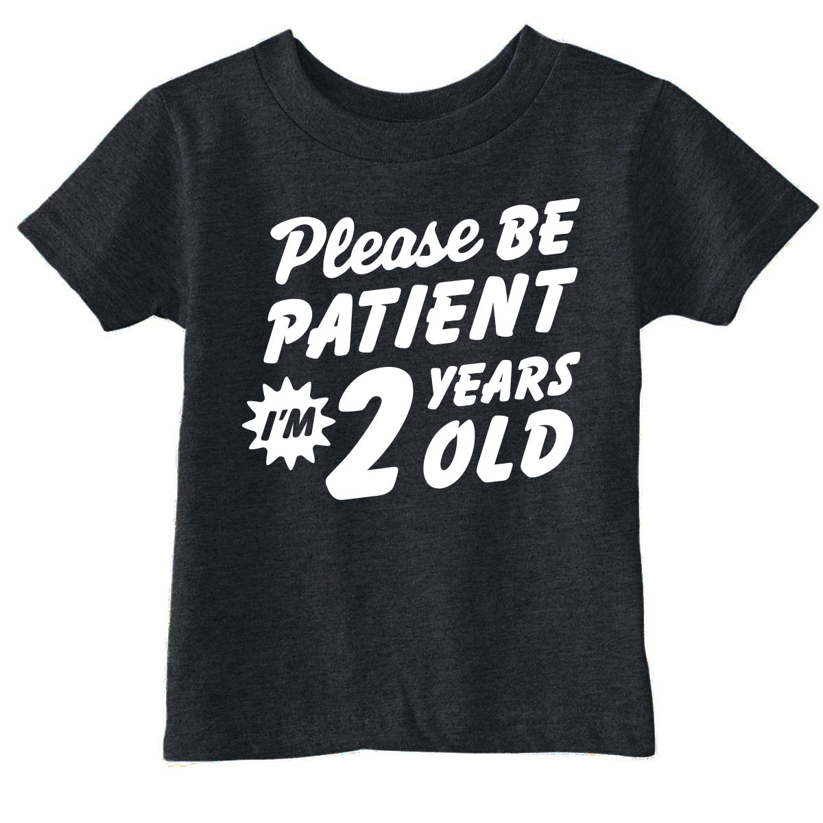 Please Be Patient Im 2 Years Old Toddler T Shirt