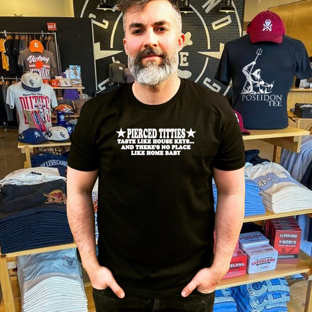 Pierced Titties Taste Like House Keys And There’s No Place Like Home Baby T-shirt