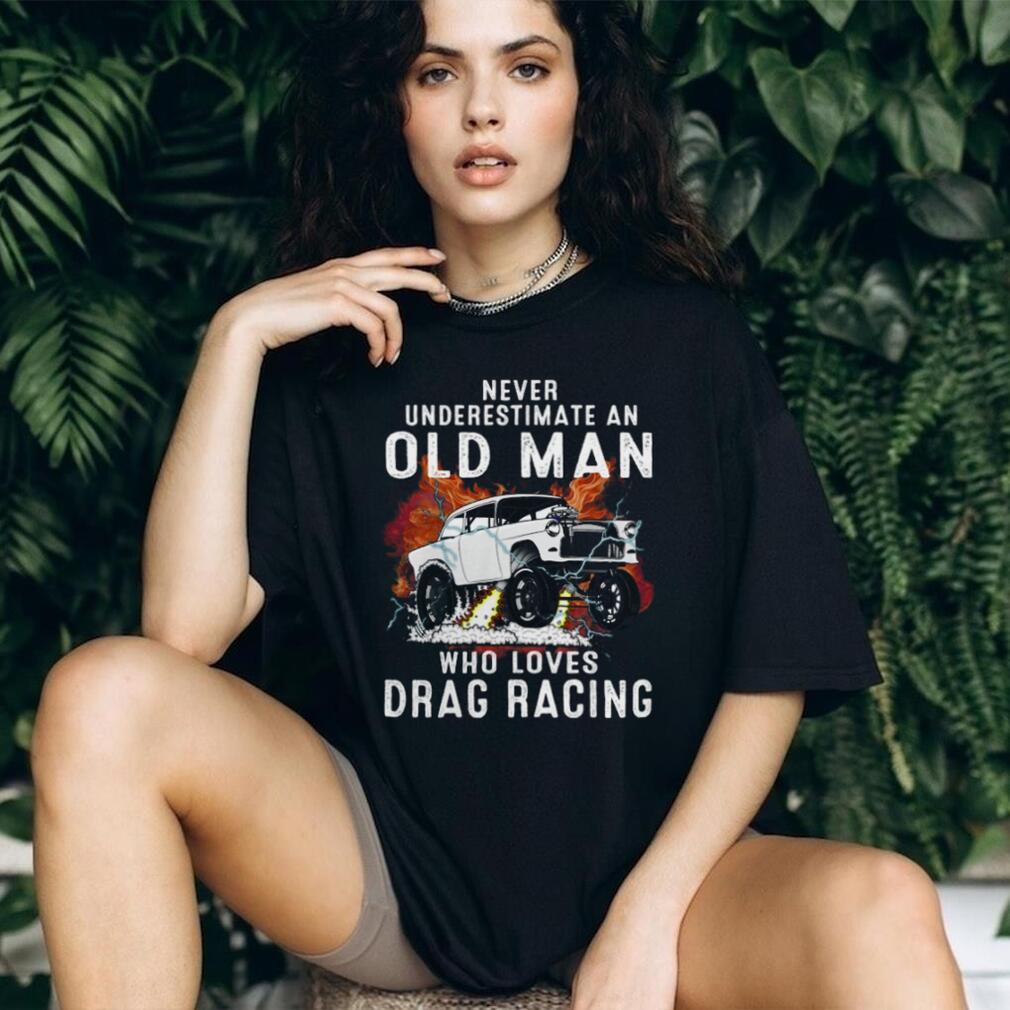 Never Underestimate An Old Man Drag Racing Vintage Car Shirt