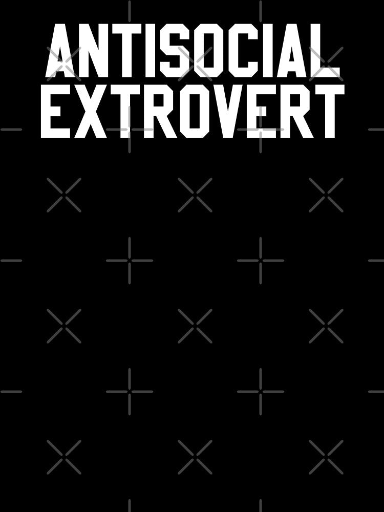 ANTISOCIAL EXTROVERT by MadEDesigns