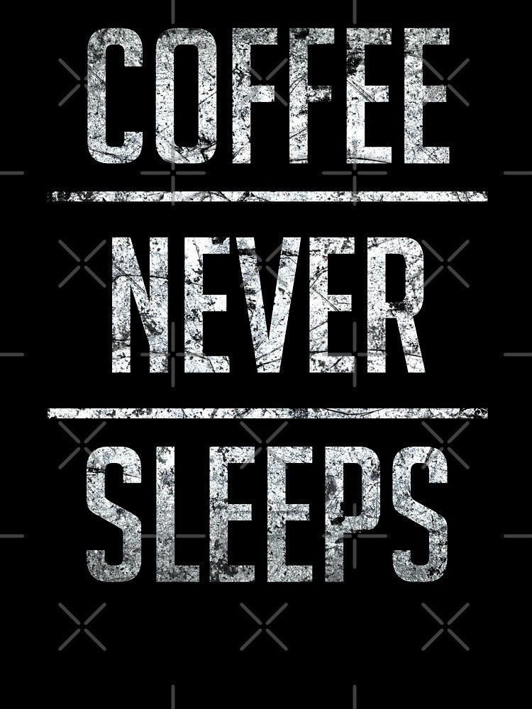 Coffee Never Sleeps by SassyClassyMe