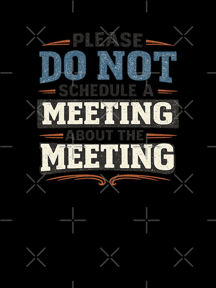 Please Do Not Schedule a Meeting About the Meeting Funny Office Shirt – Work Humor Design by lluna13.artes