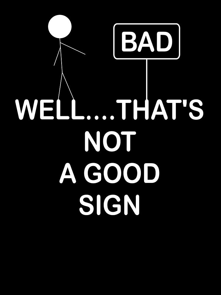 That's Not A Good Sign by Clothesify