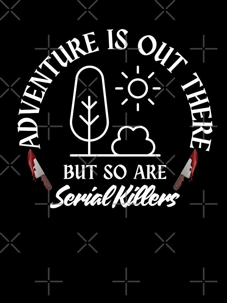 Adventure is out there but so are serial killers by AntiJolly