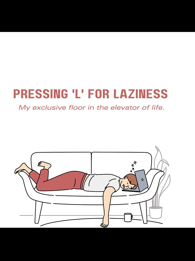 Pressing 'L' For Laziness, My Exclusive floor in the elevator of life. by Shash Works