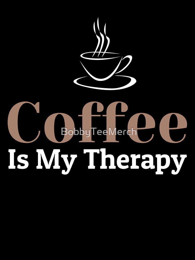 Coffee Is My Therapy by BobbyTee Merch
