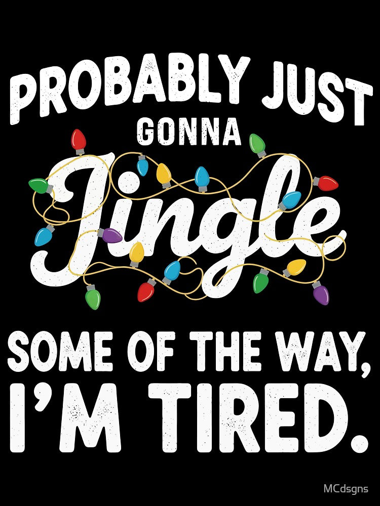 Probably Just Gonna Jingle Tee by MCdsgns