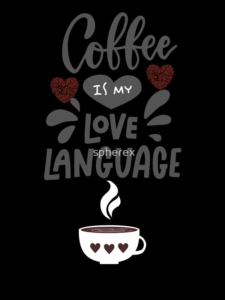 Coffee is my Love Language, Coffee love, Mug by spherex