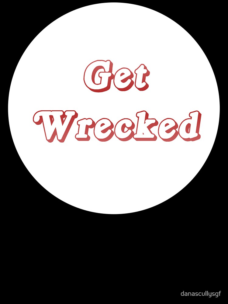 get wrecked bro by danascullysgf