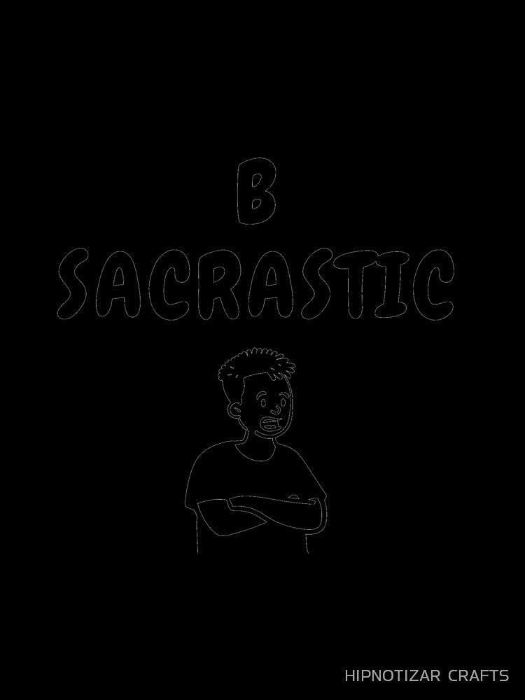 b sarcastic funny t shirt by HIPNOTIZAR  CRAFTS