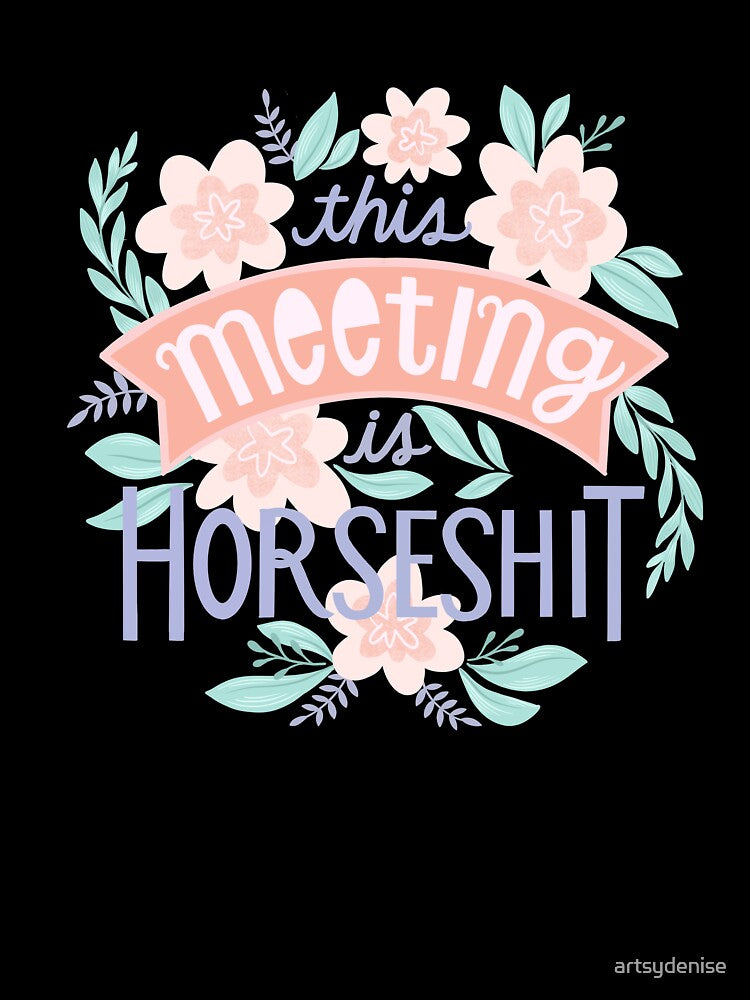 This Meeting Is Horseshxt by artsydenise