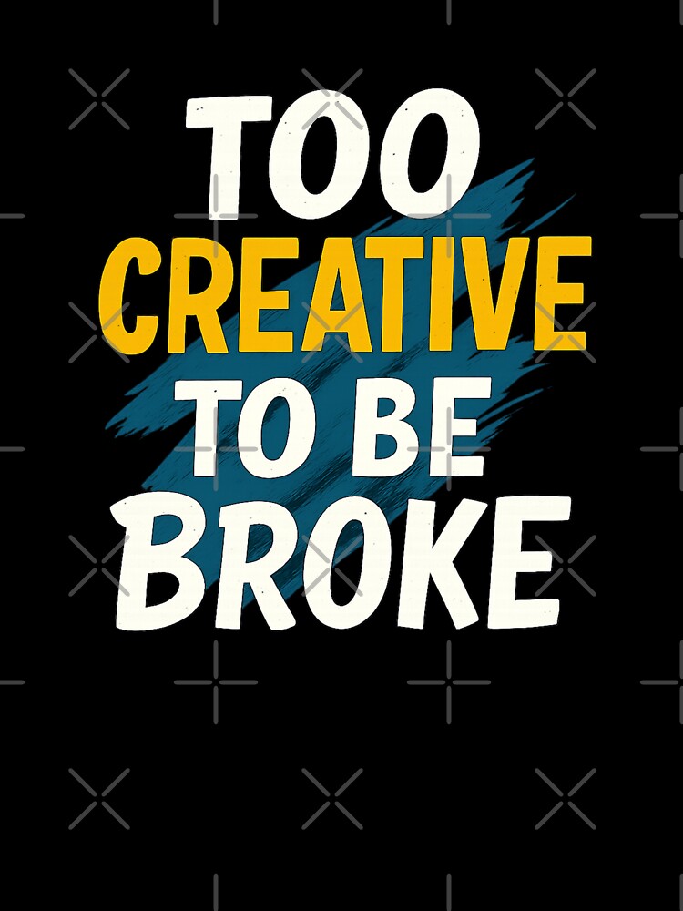 Too Creative To Be Broke – Creative Motivation Quote Typography Design by CosyCornerLab