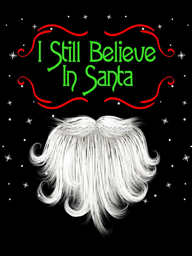 Christmas Holidays I Still Believe In Santa Novelty T-Shirt by Bendthetrend
