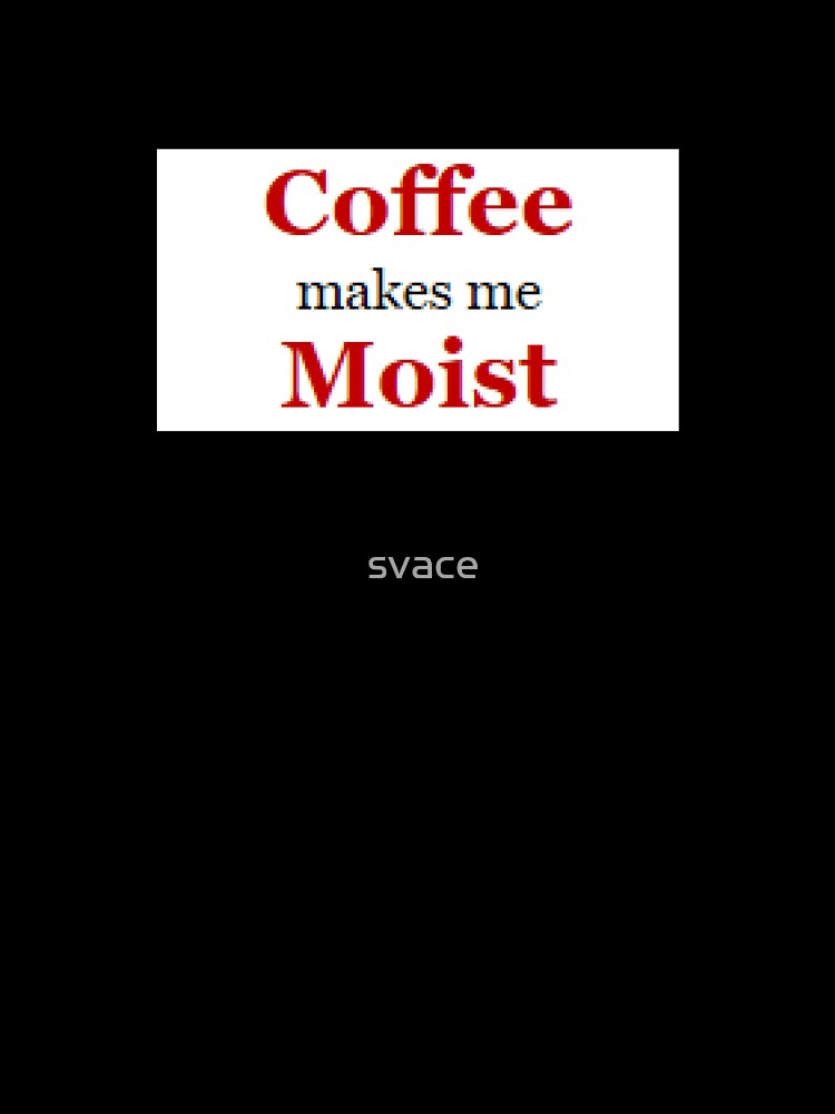 Thoughts: Coffee Moist by svace