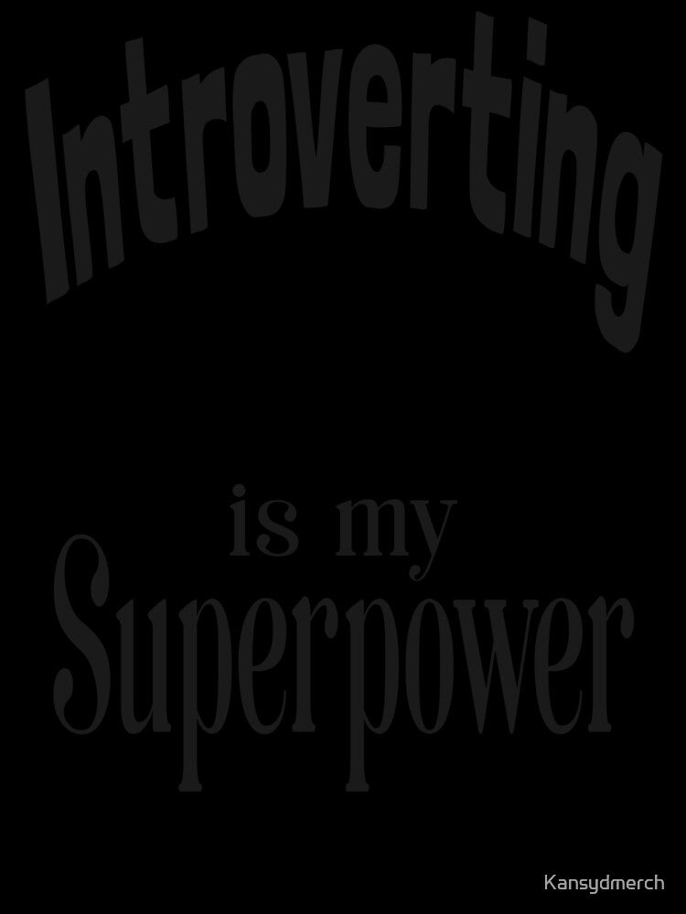 Introverting is my Superpower 9 by KansydMerch
