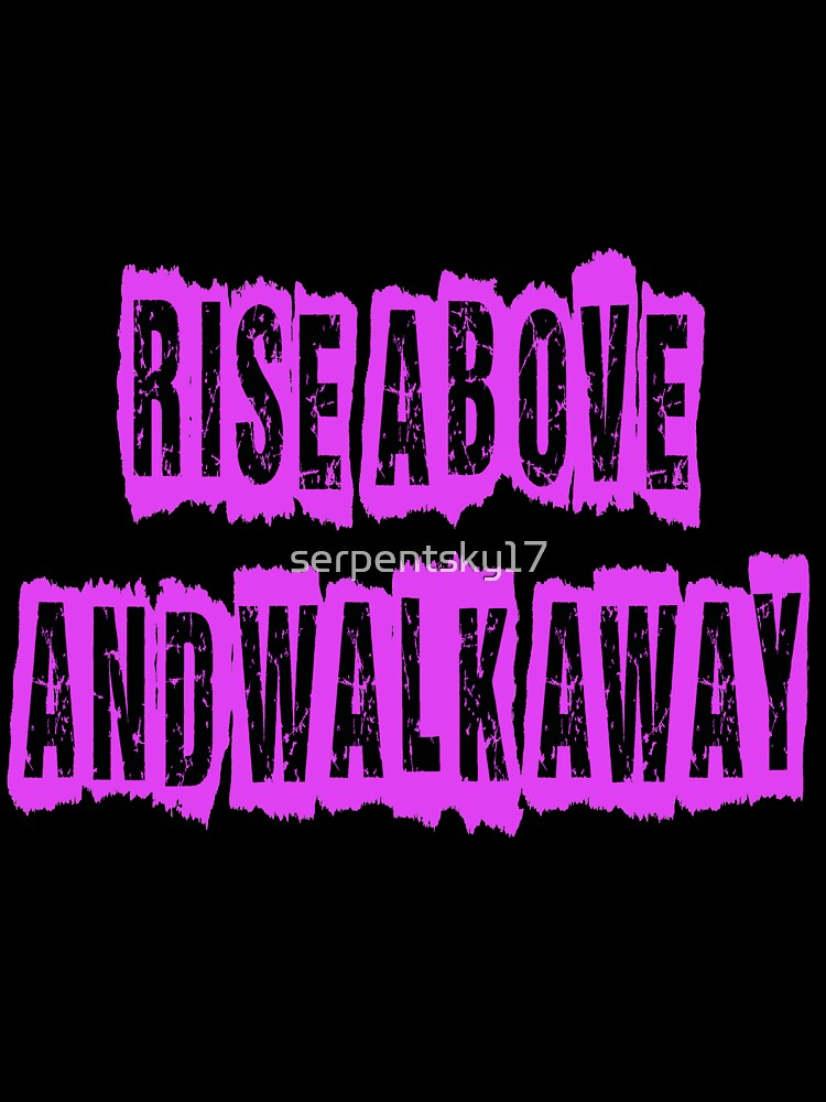 Rise Above and Walk Away by SerpentSkyArts