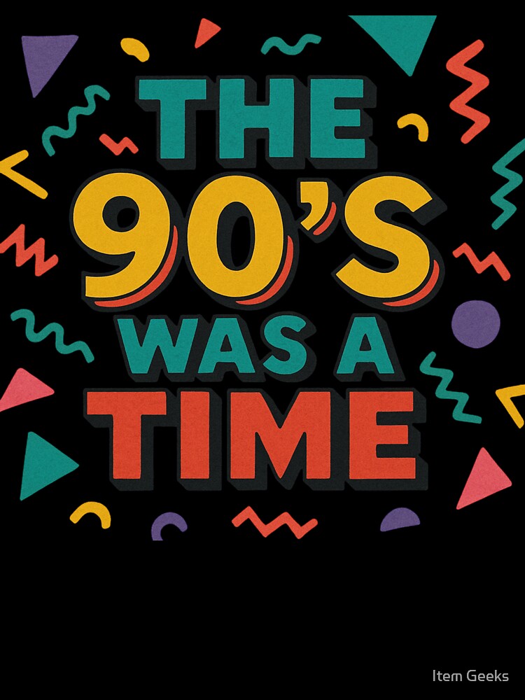 The 90's Was A Time by Item Geeks