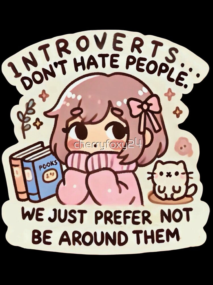 Introverts don’t hate people. We just prefer not to be around them. by cherryfoxy24