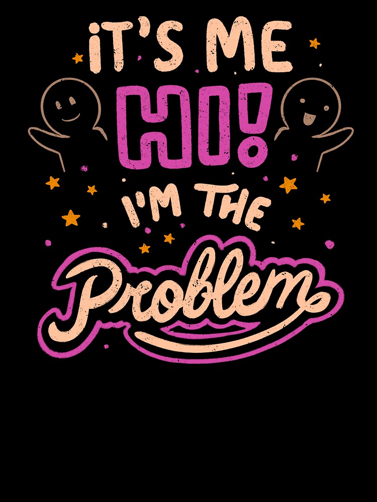 Its Me Hi I Am The Problem  - Funny Sarcasm Lettering Dark Humor Gift by koalateess