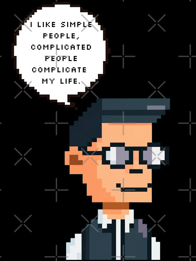 I like simple people, complicated people complicate my life | Pixel Style by CircinusStore