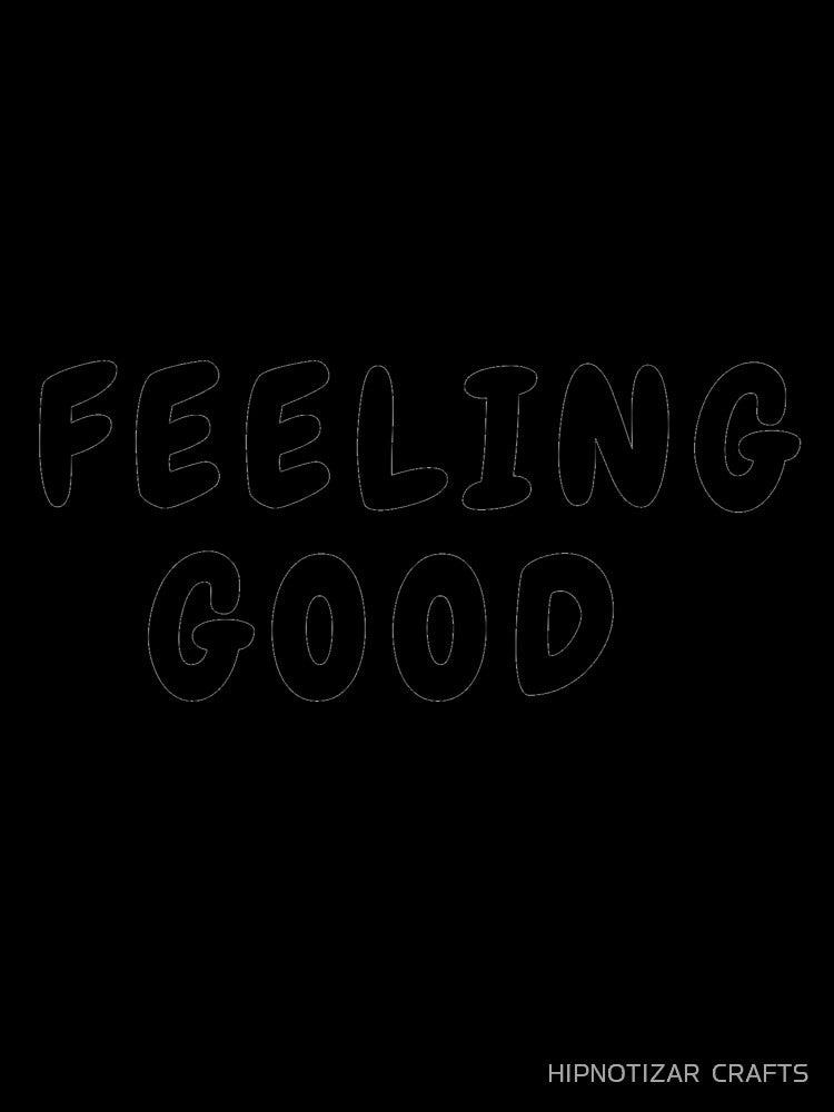feeling good funny t shirt by HIPNOTIZAR  CRAFTS