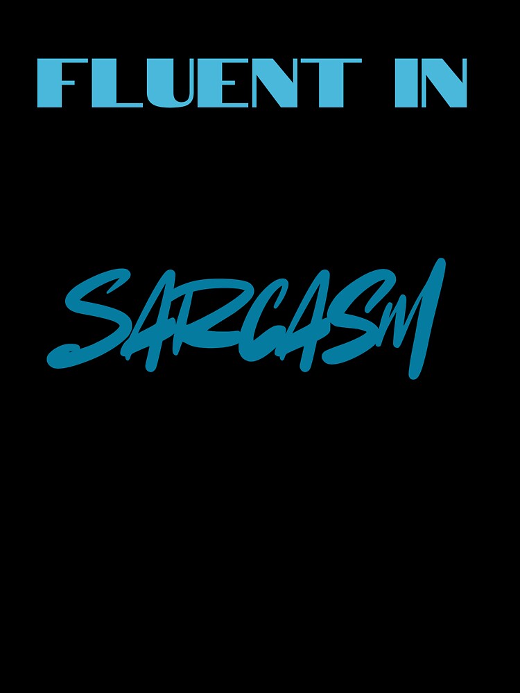 Fluent In Sarcasm by KiarieKreations