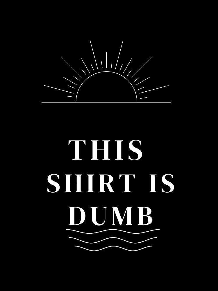 This shirt is dumb by b-radstees