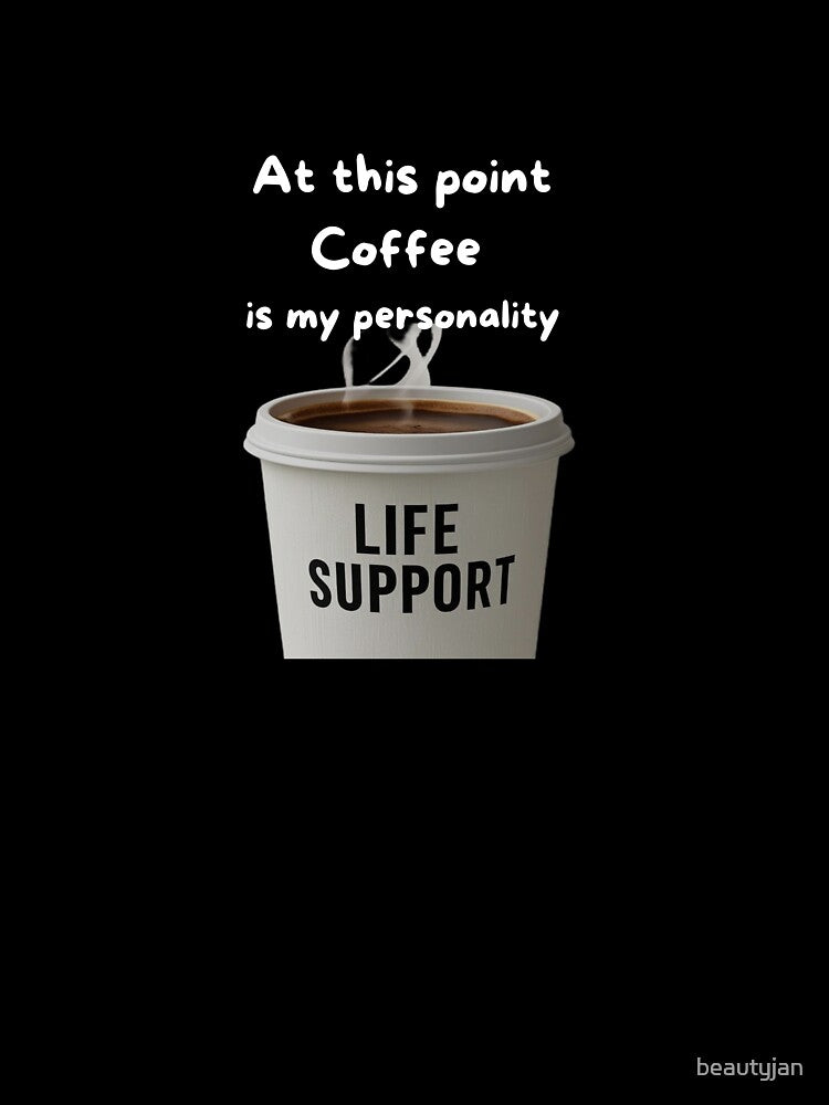 At this point, coffee is my personality. by beautyjan