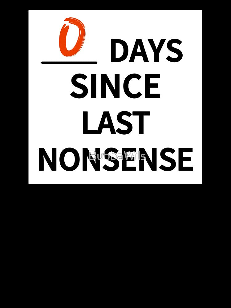 0 days since last nonsense by BubbaWils