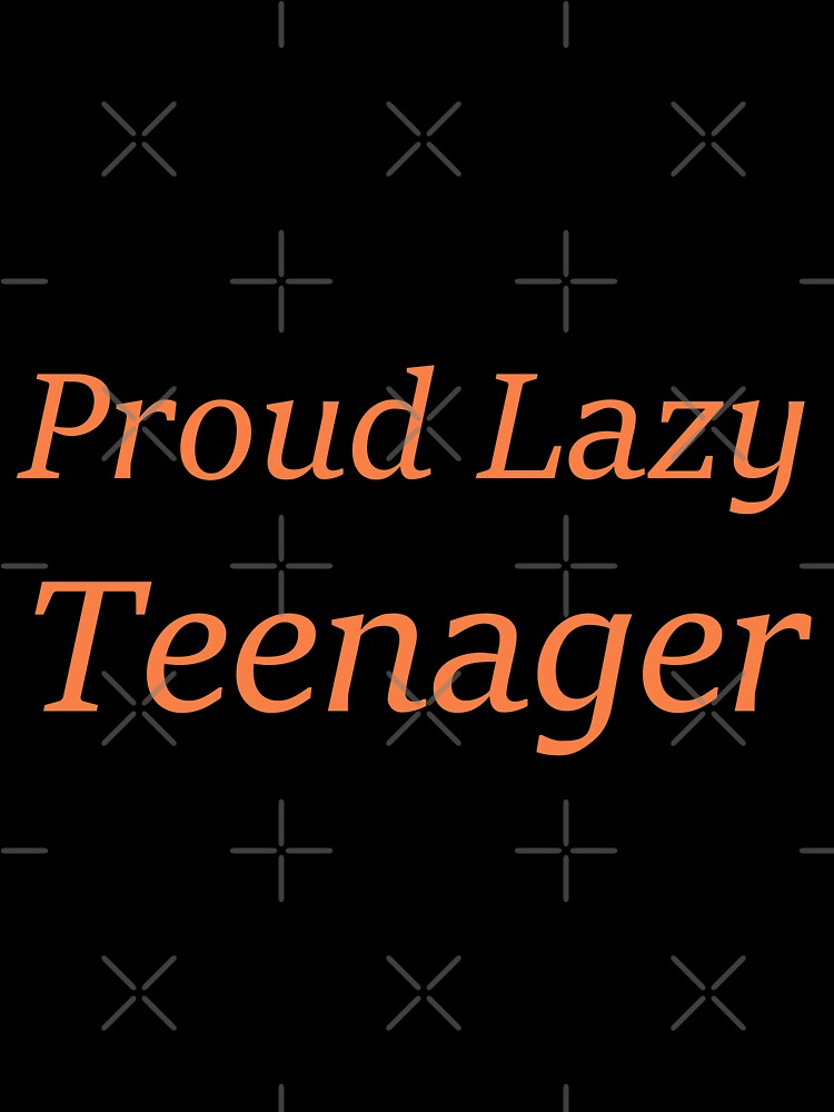 Proud Lazy Teenager.funny lazy teenager gift by youfteen