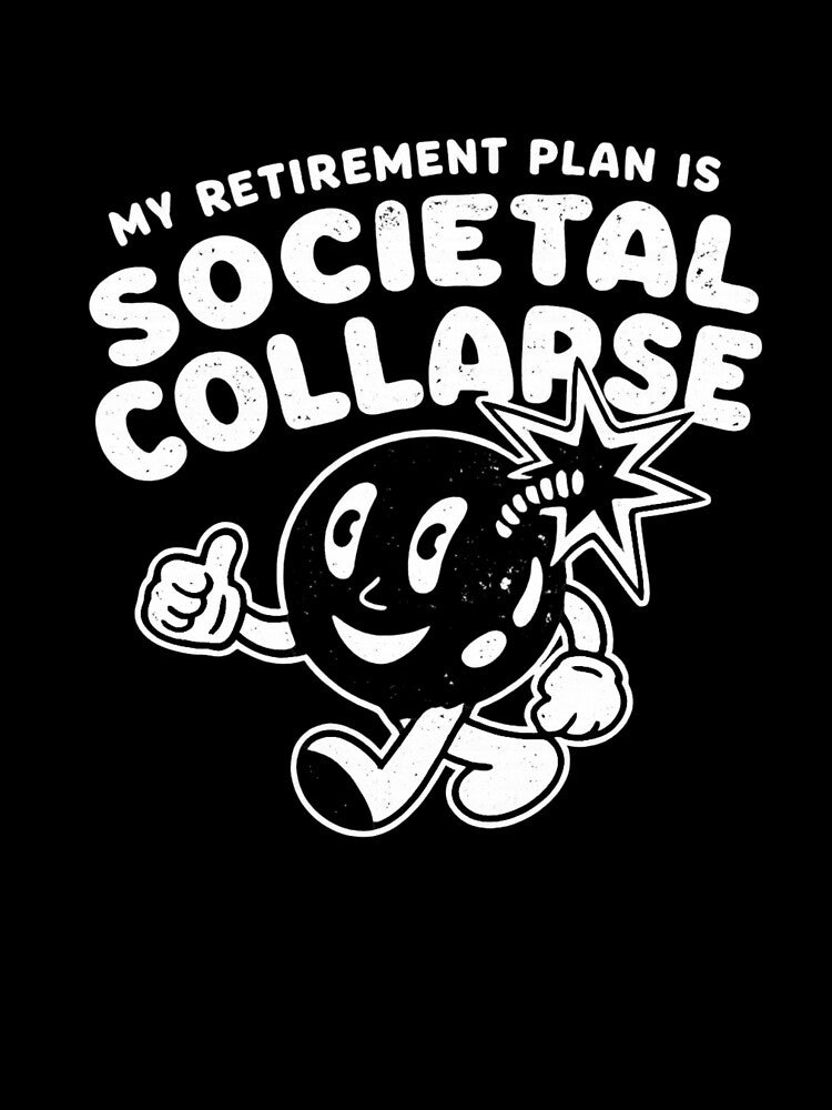 My Retirement Plan Is Societal Collapse Funny Dark Humor by Dujosufot