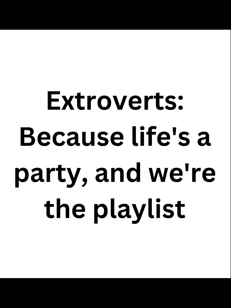 Extroverts: Because life's a party, and we're the playlist by StickerguyYYY