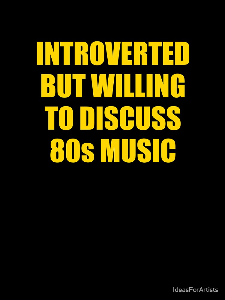 Introverted But Willing To Discuss 80s Music by Inspirationmotivation