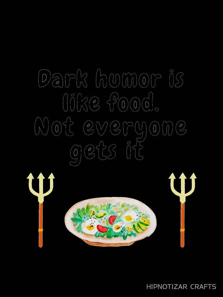 dark humor is like food not everyone gets it sarcastic quote [DH6] by HIPNOTIZAR  CRAFTS