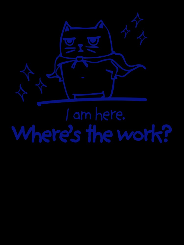Okay, I'm Here, Where's The Work - Sad Cat Office Humor by karolina lindy