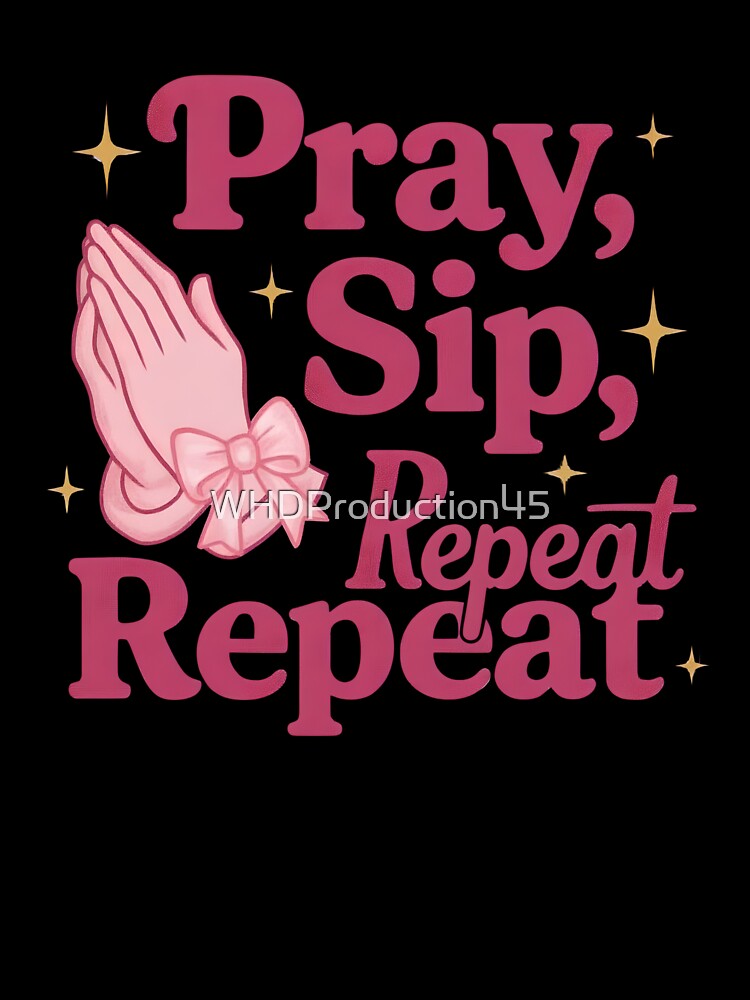 Pray Sip Repeat | Christian Coffee Quote Design | Faith and Prayer Art for T-Shirts, Mugs, Stickers & Gifts | Cute Inspirational Style by WHDProduction45