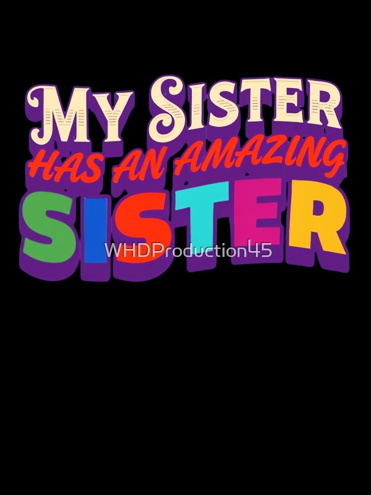 My Sister Has an Amazing Sister – Funny Colorful Retro Typography Design, Bold Sibling Quote by WHDProduction45