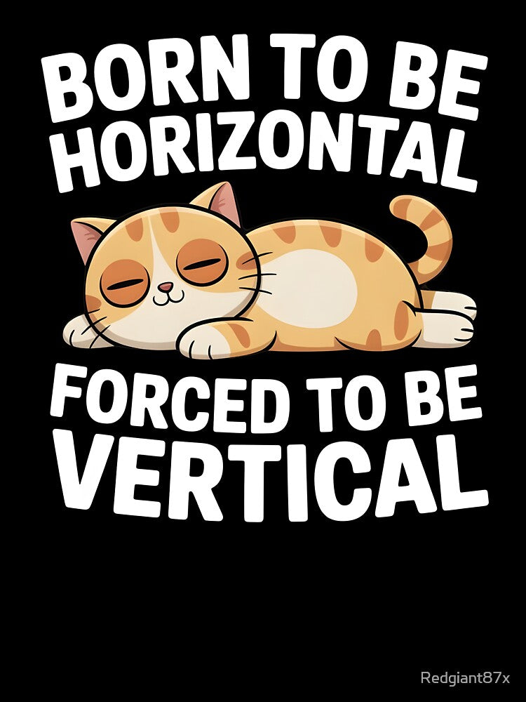 Born To Be Horizontal Forced To Be Vertical – Lazy Bear Meme Funny Design by Redgiant87x