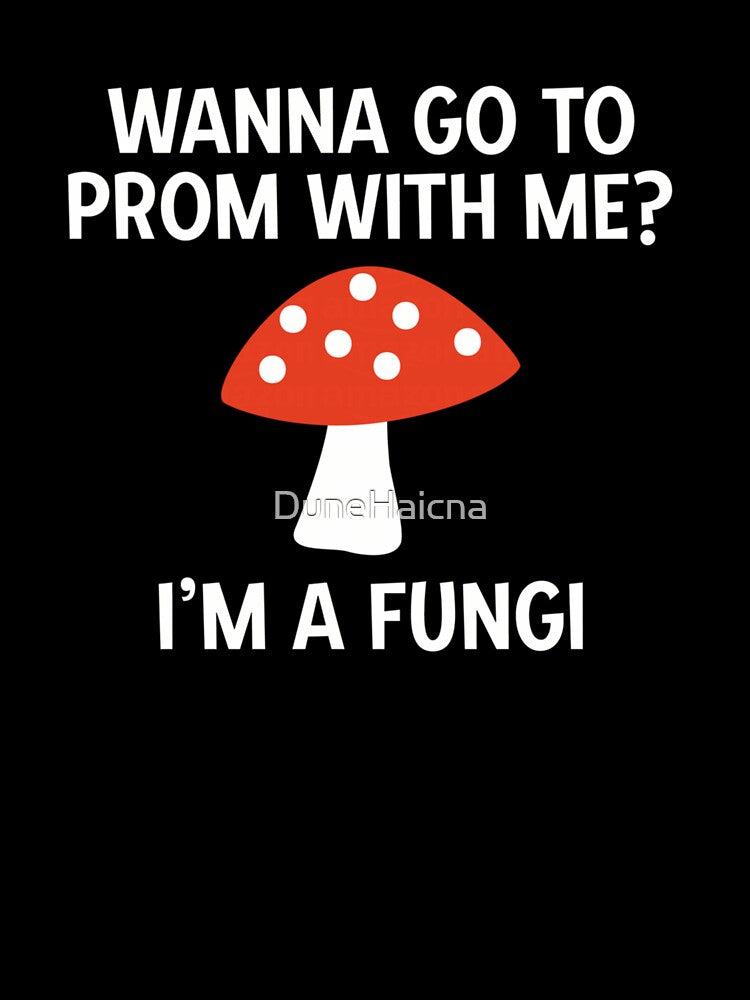 Funny Mushroom Pun I'm A Fungi Wanna Go To Prom Proposal by DuneHaicna