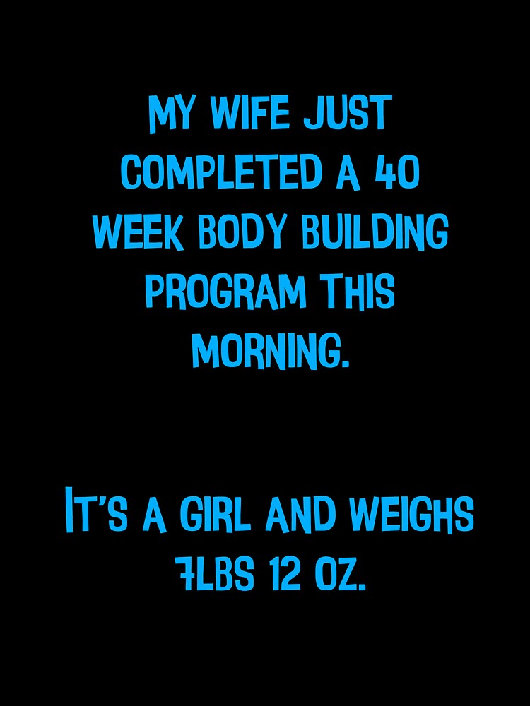 My Wife Just Completed A 40 Week Body Building Program This Morning. Funny Dad Jokes by Pete Roberts