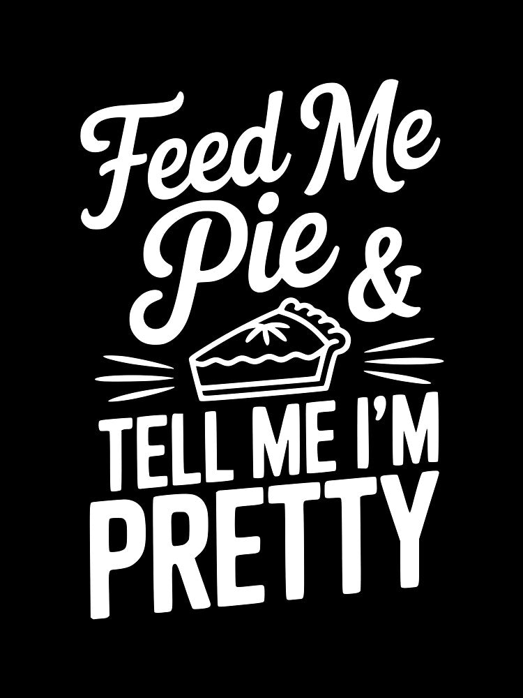 Feed Me Pie and Tell Me I’m Pretty by Frank Ring