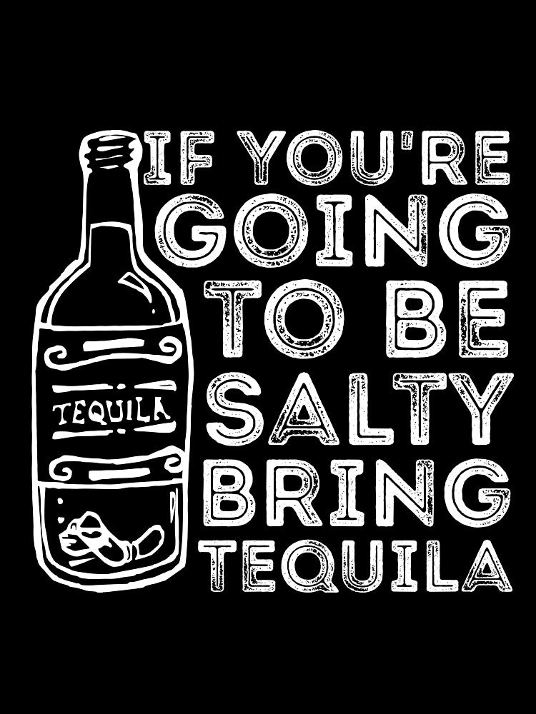 If You're Going to Be Salty Bring Tequila funny sassy drinking by RedYolk