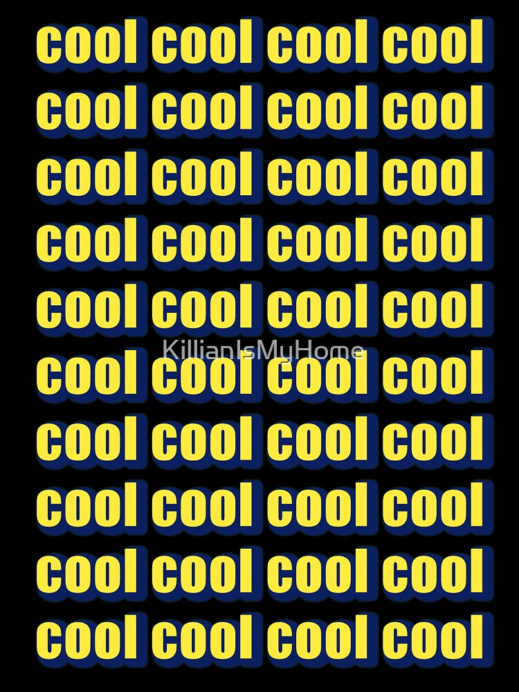 Cool cool cool cool cool by KillianIsMyHome