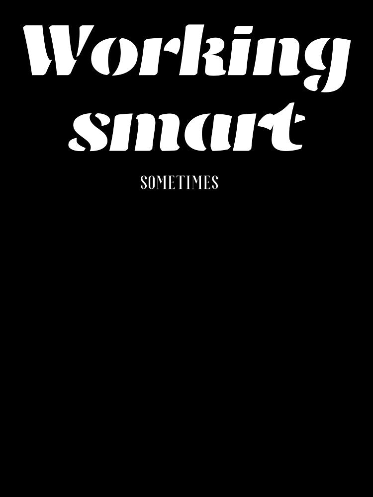 Working smart, For Everyone With Perspective by JokeAndStyle
