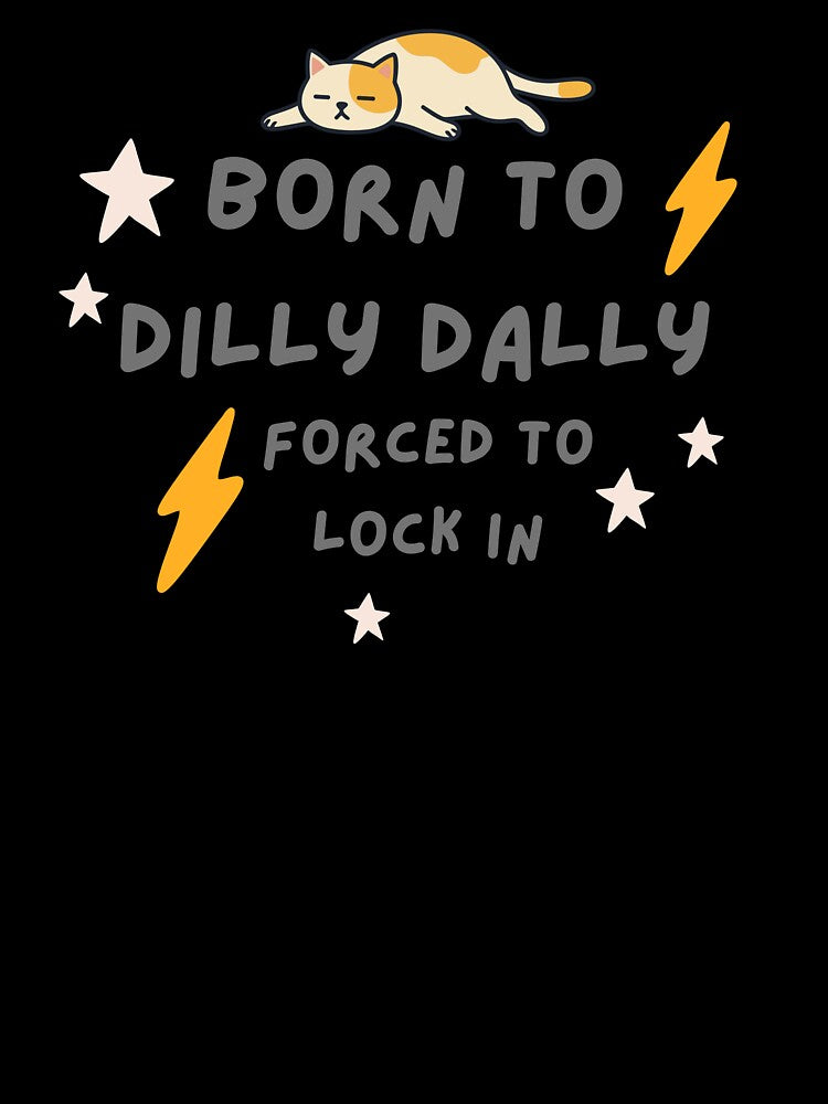 Born to Dilly Dally Forced to Lock in by AnulaArt