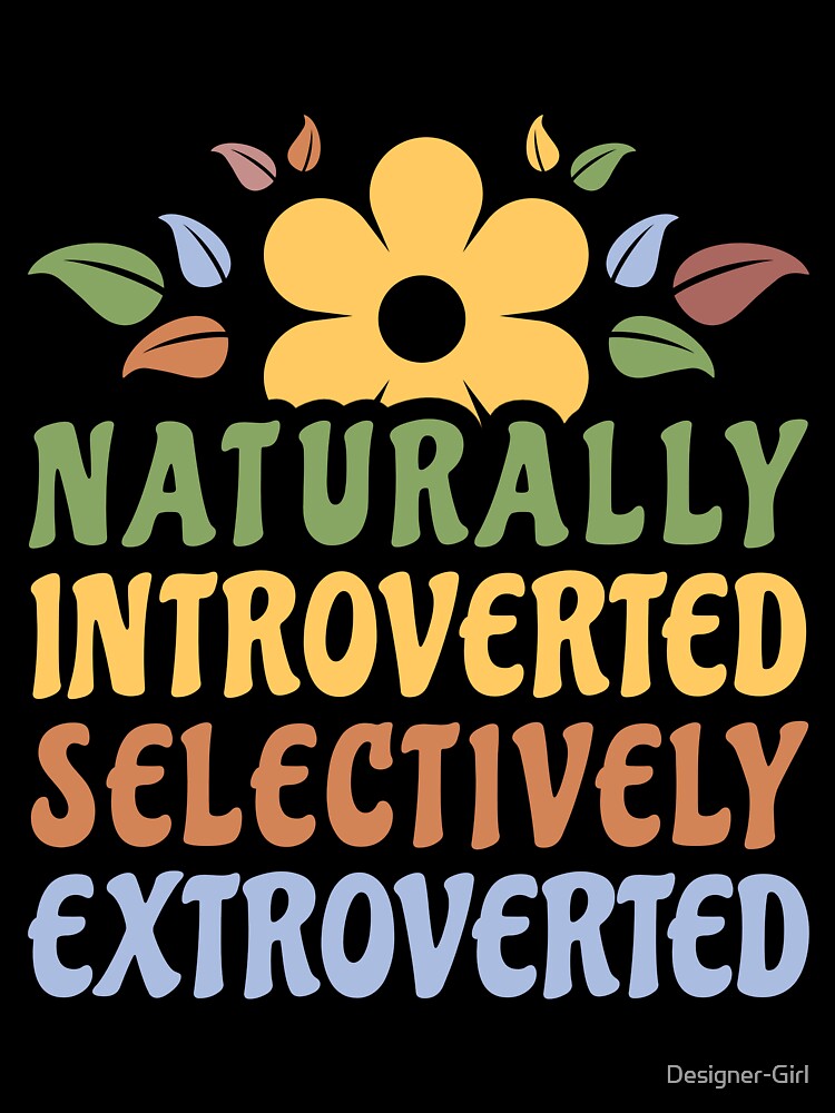 Naturally Introverted Selectively Extroverted Funny Introvert Women by Designer-Girl