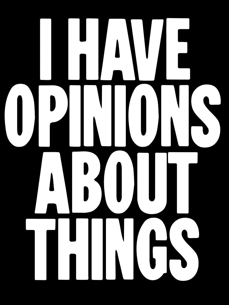 I Have Opinions About Things by Good-Looking Corpse