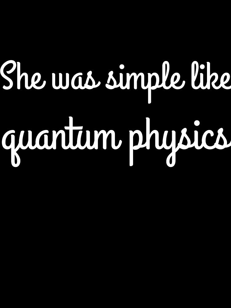 She was simple like quantum physics joke by RedYolk