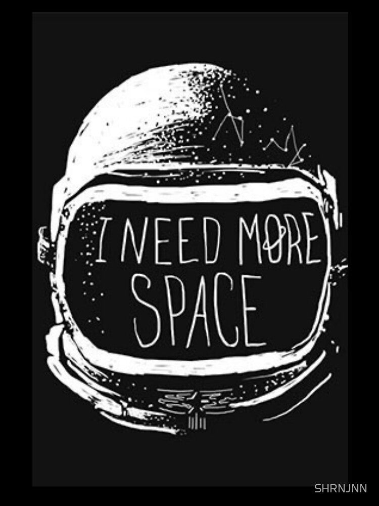 I need more space by SHRNJNN